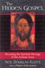 Image for The hidden Gospel  : decoding the spiritual message of the Aramaic Jesus