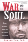 Image for War and the Soul : Healing Our Nation&#39;s Veterans from Post-Tramatic Stress Disorder
