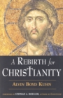 Image for A rebirth for Christianity  : the spiritual vision of the Christian message