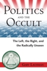 Image for Politics and the occult  : the left, the right, and the radically unseen