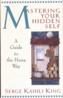 Image for Mastering your hidden self: a guide to the Huna way