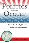 Image for Politics and the occult: the left, the right, and the radically unseen