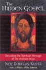 Image for The hidden Gospel: decoding the spiritual message of the Aramaic Jesus