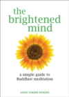 Image for The Brightened Mind: A Simple Guide to Buddhist Meditation