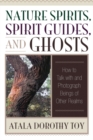 Image for Nature spirits, spirit guides, and ghosts: how to talk with and photograph beings of other realms