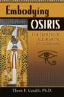 Image for Embodying Osiris: the secrets of alchemical integration