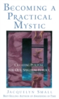 Image for Becoming a practical mystic: creating purpose for our spiritual future