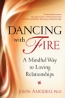 Image for Dancing with fire: a mindful way to loving relationships
