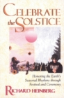 Image for Celebrate the Solstice: Honoring the Earth&#39;s Seasonal Rhythms Through Festival and Ceremony