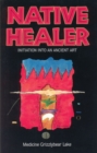 Image for Native Healer: Initiation Into an Ancient Art