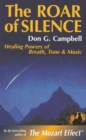 Image for The roar of silence: healing powers of breath, tone &amp; music