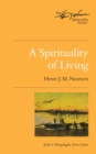 Image for Spirituality of Living: The Henri Nouwen Spirituality Series