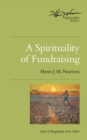 Image for Spirituality of Fundraising: The Henri Nouwen Spirituality Series
