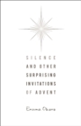 Image for Silence and Other Surprising Invitations of Advent