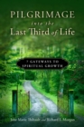 Image for Pilgrimage into the Last Third of Life: 7 Gateways to Spiritual Growth