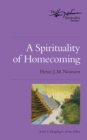 Image for Spirituality of Homecoming: The Henri Nouwen Spirituality Series