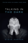 Image for Talking in the Dark: Praying When Life Doesn&#39;t Make Sense