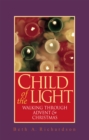 Image for Child of the Light: Walking through Advent and Christmas