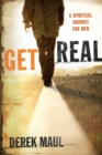 Image for Get Real: A Spiritual Journey for Men