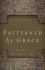 Image for Patterned by Grace: How Liturgy Shapes Us