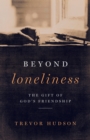 Image for Beyond Loneliness: The Gift of God&#39;s Friendship