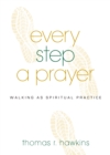 Image for Every Step a Prayer: Walking as Spiritual Practice
