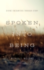 Image for Spoken into Being: Divine Encounters through Story