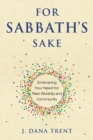 Image for For Sabbath&#39;s Sake: Embracing Your Need for Rest, Worship, and Community