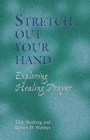 Image for Stretch Out Your Hand: Exploring Healing Prayer