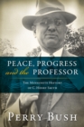 Image for Peace, Progress And The Professor : The Mennonite History Of C. Henry Smith