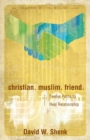 Image for Christian. Muslim. Friend. : Twelve Paths to Real Relationship