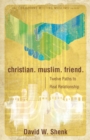 Image for Christian, Muslim, Friend: Twelve Paths to Real Relationship