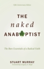 Image for The Naked Anabaptist: The Bare Essentials of a Radical Faith