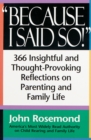 Image for Because I Said So! : 366 Insightful and Thought-Provoking Reflecrions on Parenting and Family Life