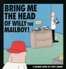 Image for Bring Me the Head of Willy the Mailboy : A Dilbert Book