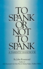 Image for To Spank or Not to Spank : A Parents&#39; Handbook