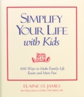 Image for Simplify Your Life with Kids : 100 Ways to Make Family Life Easier and More Fun