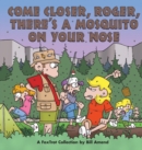 Image for Come Closer, Roger, There&#39;s a Mosquito on Your Nose : A Foxtrot Collection