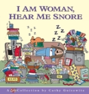 Image for I am Woman, Hear Me Snore : A Cathy Collection