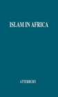 Image for Islam in Africa : Its Effects--Religious, Ethical, and Social--upon the People of the Country