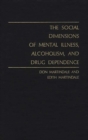 Image for The Social Dimensions of Mental Illness, Alcoholism, and Drug Dependence.