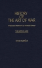 Image for History of the Art of War Within the Framework of Political History: The Middle Ages.