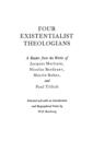 Image for Four Existentialist Theologians : A Reader from the Work of Jacques Maritain, Nicolas Berdyaev, Martin Buber, and Paul Tillich