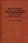 Image for Black-White Racial Attitudes : An Annotated Bibliography