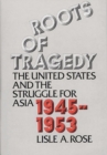 Image for Roots of Tragedy : The United States and the Struggle for Asia, 1945-1953