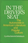Image for In the Driver&#39;s Seat : The Automobile in American Literature and Popular Culture