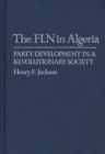 Image for The FLN in Algeria : Party Development in a Revolutionary Society
