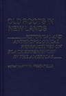 Image for Old Roots in New Lands : Historical and Anthropological Perspectives on Black Experiences in the Americas