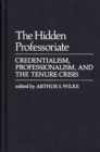 Image for The Hidden Professoriate : Credentialism, Professionalism, and the Tenure Crisis