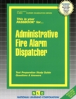 Image for Administrative Fire Alarm Dispatcher : Passbooks Study Guide